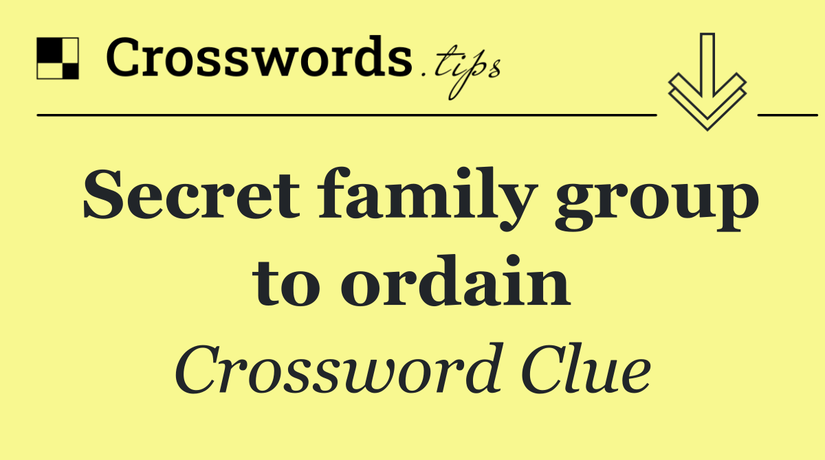 Secret family group to ordain