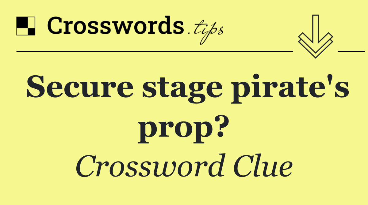 Secure stage pirate's prop?