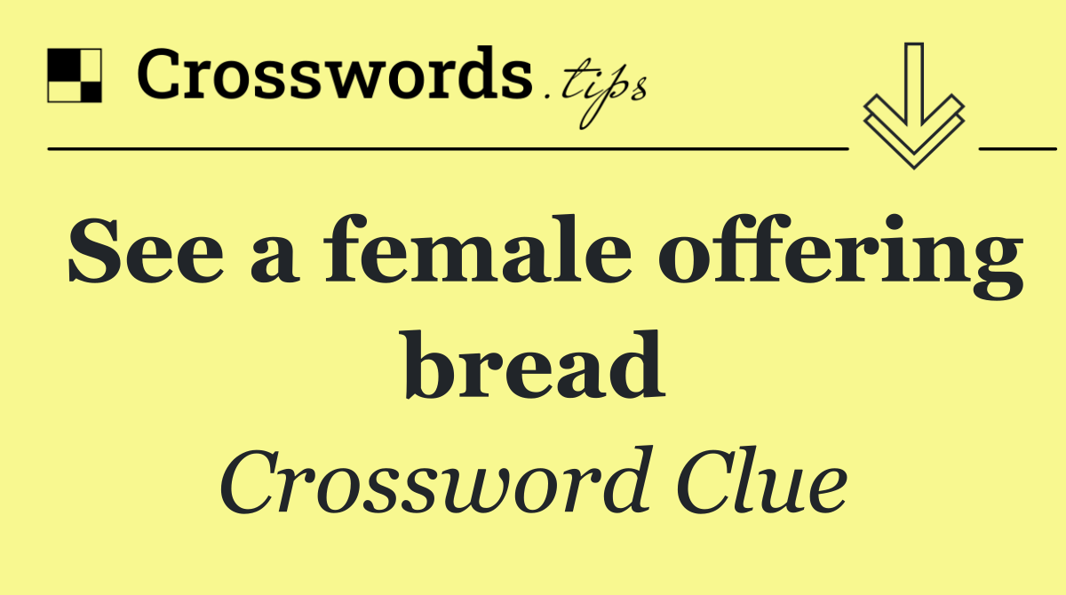 See a female offering bread