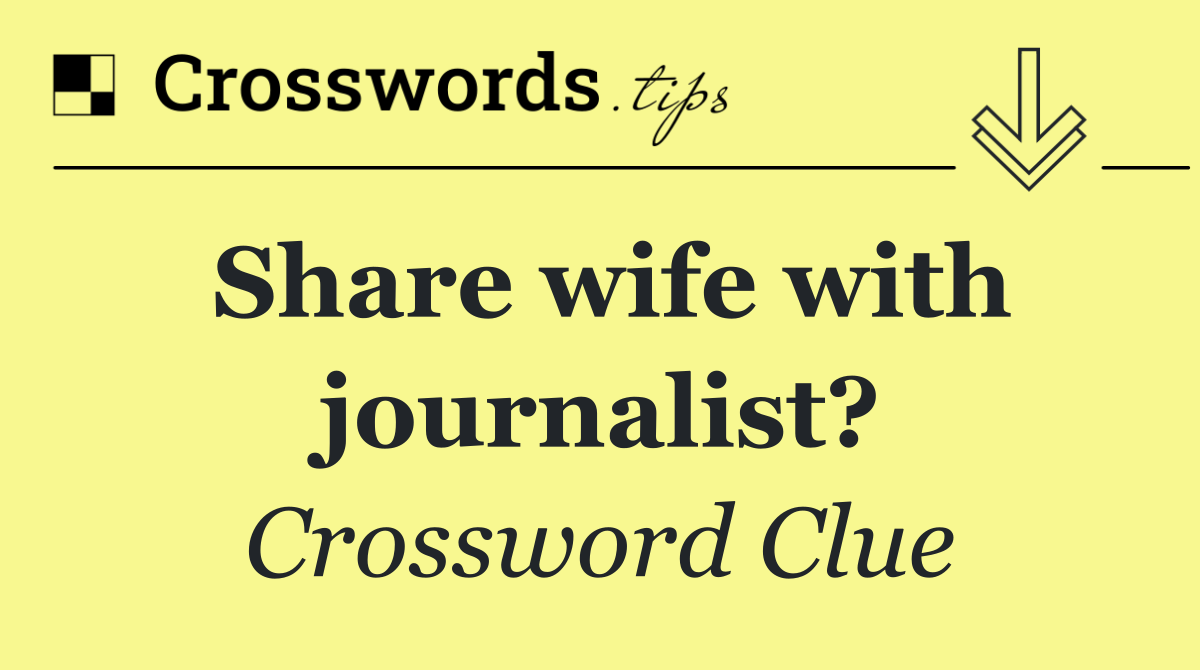 Share wife with journalist?