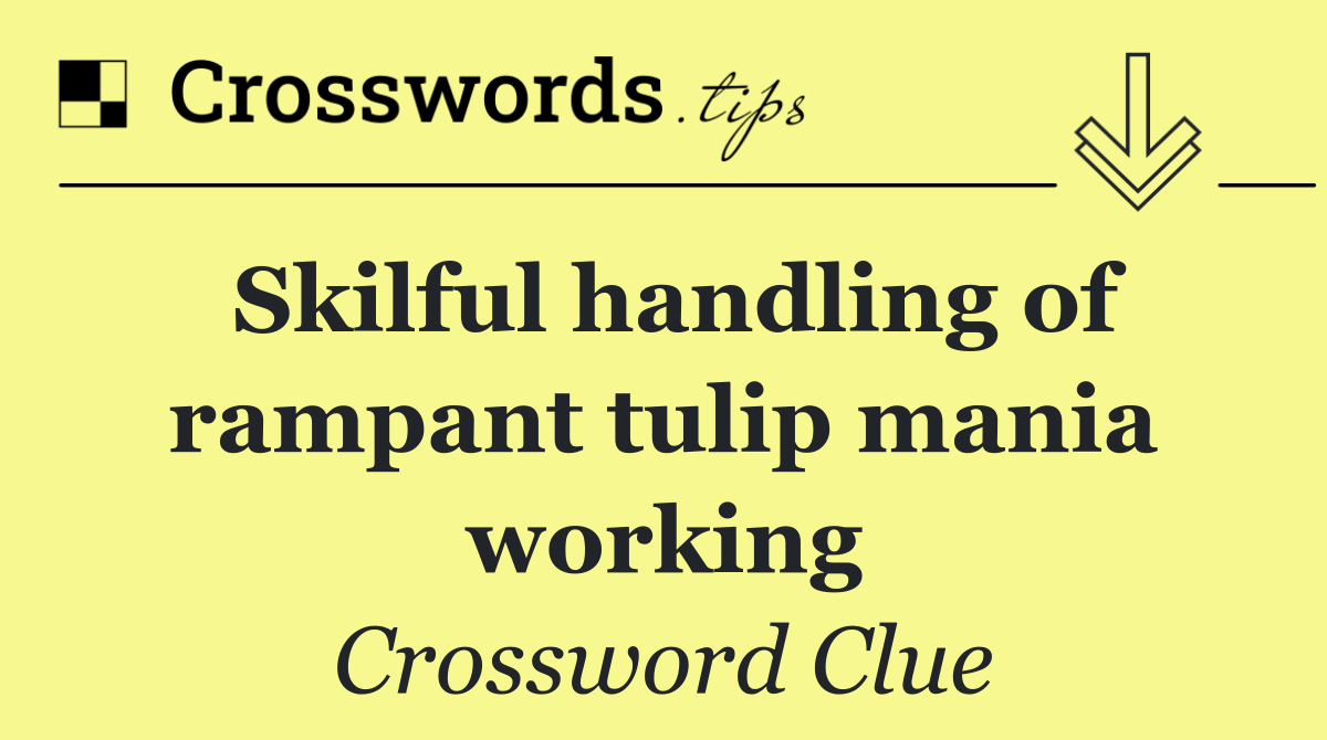 Skilful handling of rampant tulip mania working