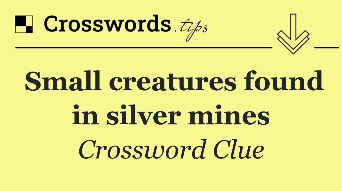 Small creatures found in silver mines