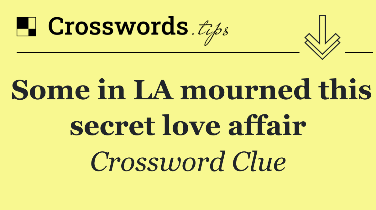 Some in LA mourned this secret love affair