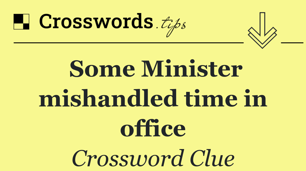 Some Minister mishandled time in office