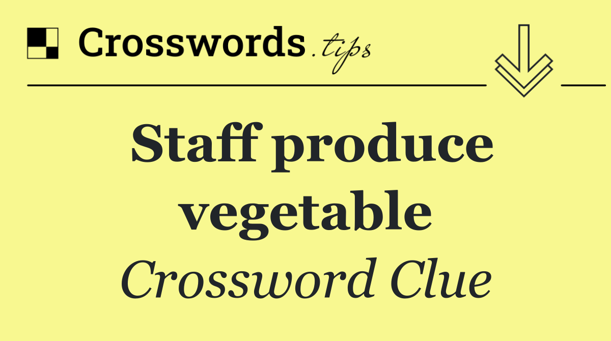 Staff produce vegetable