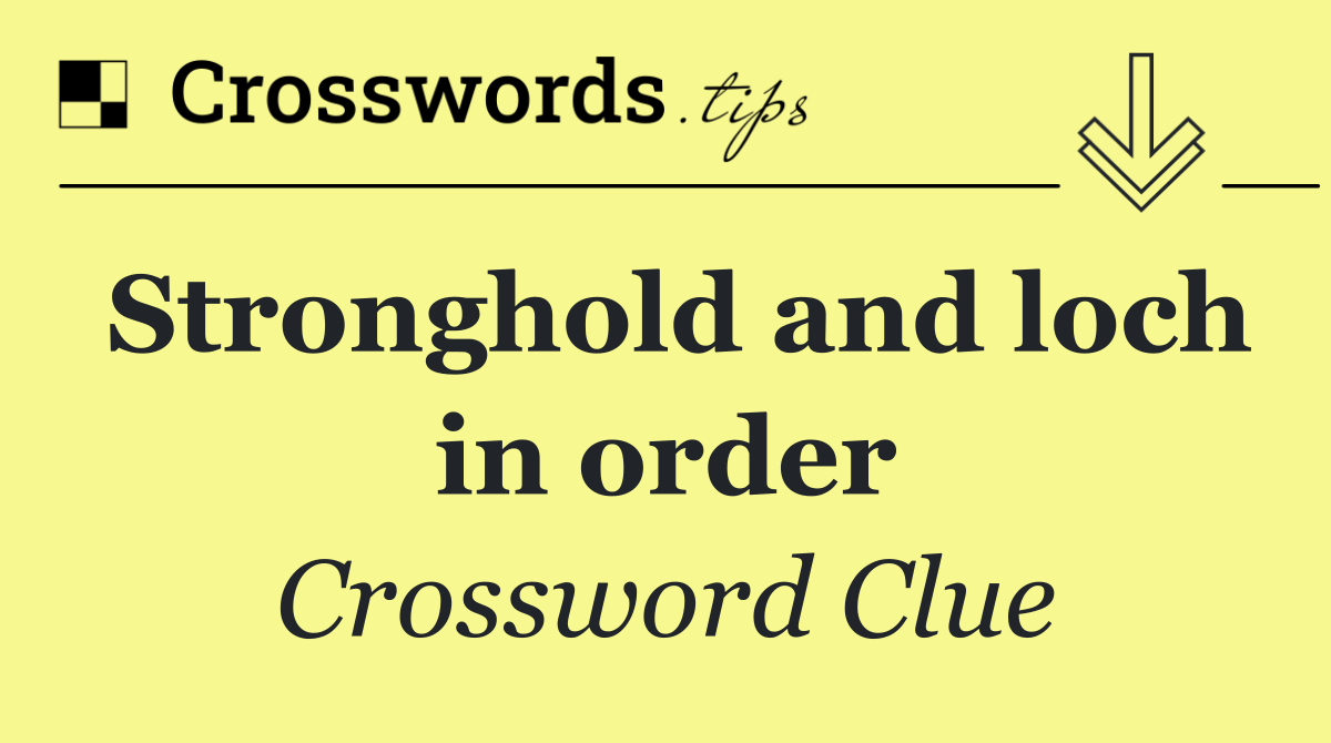 Stronghold and loch in order