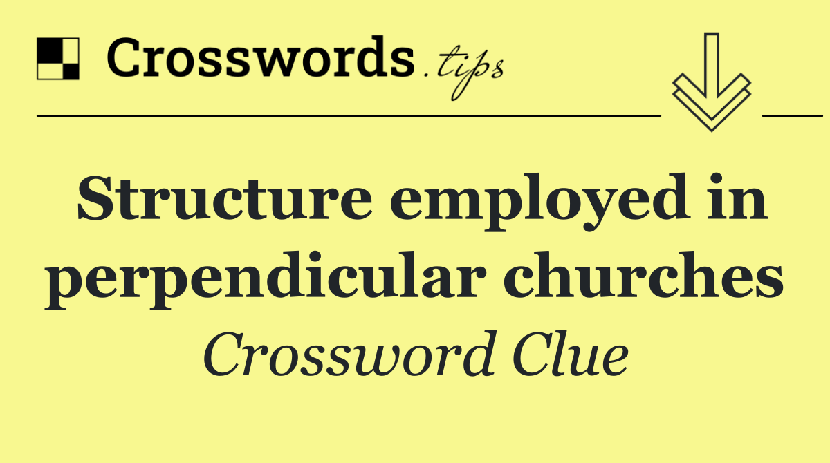 Structure employed in perpendicular churches