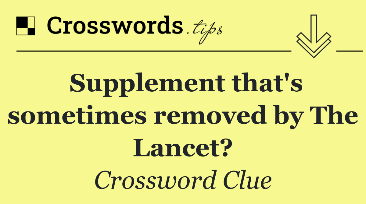 Supplement that's sometimes removed by The Lancet?