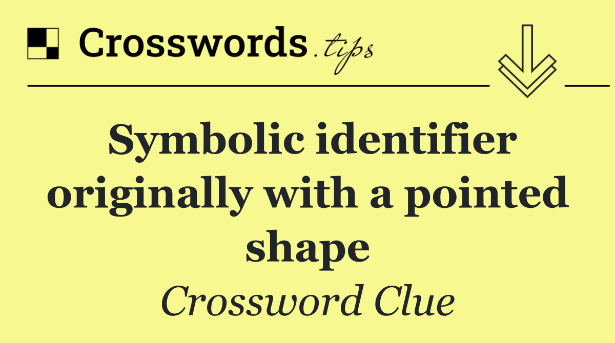 Symbolic identifier originally with a pointed shape