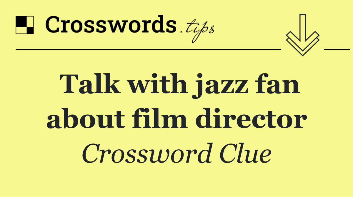 Talk with jazz fan about film director