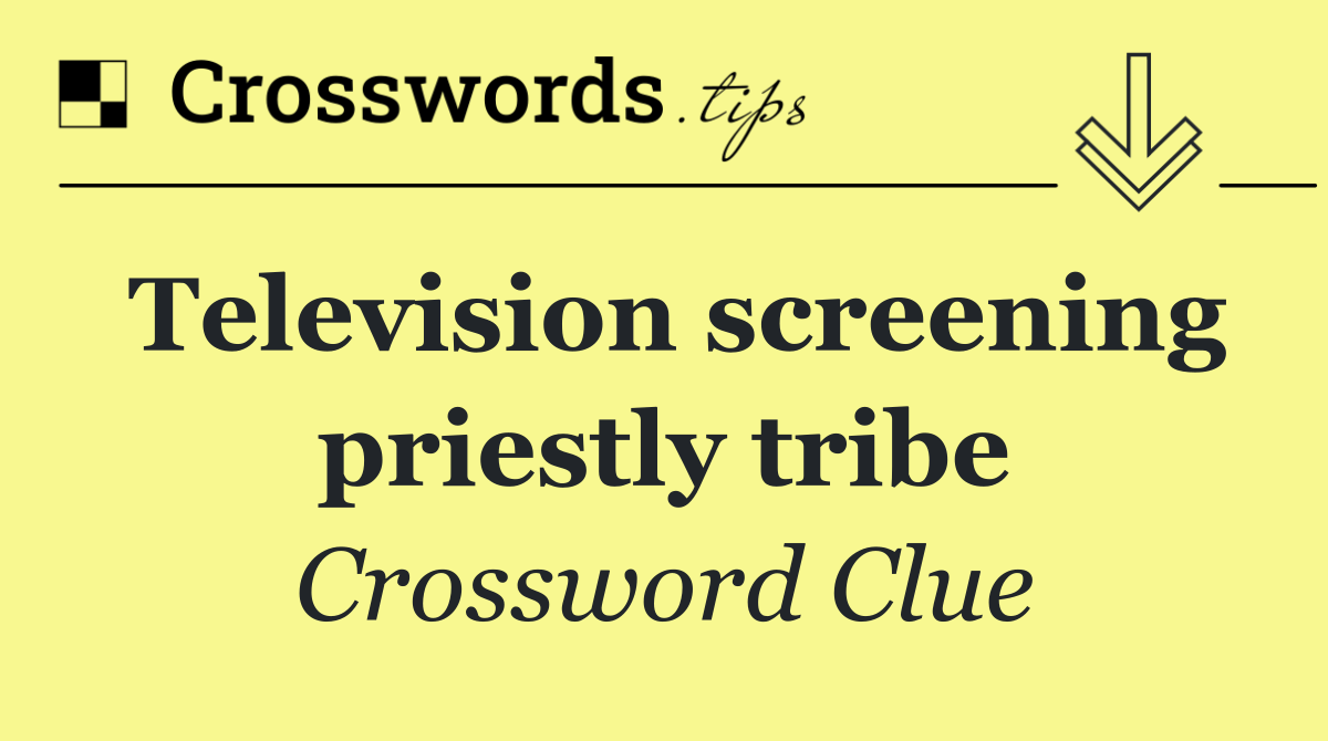 Television screening priestly tribe