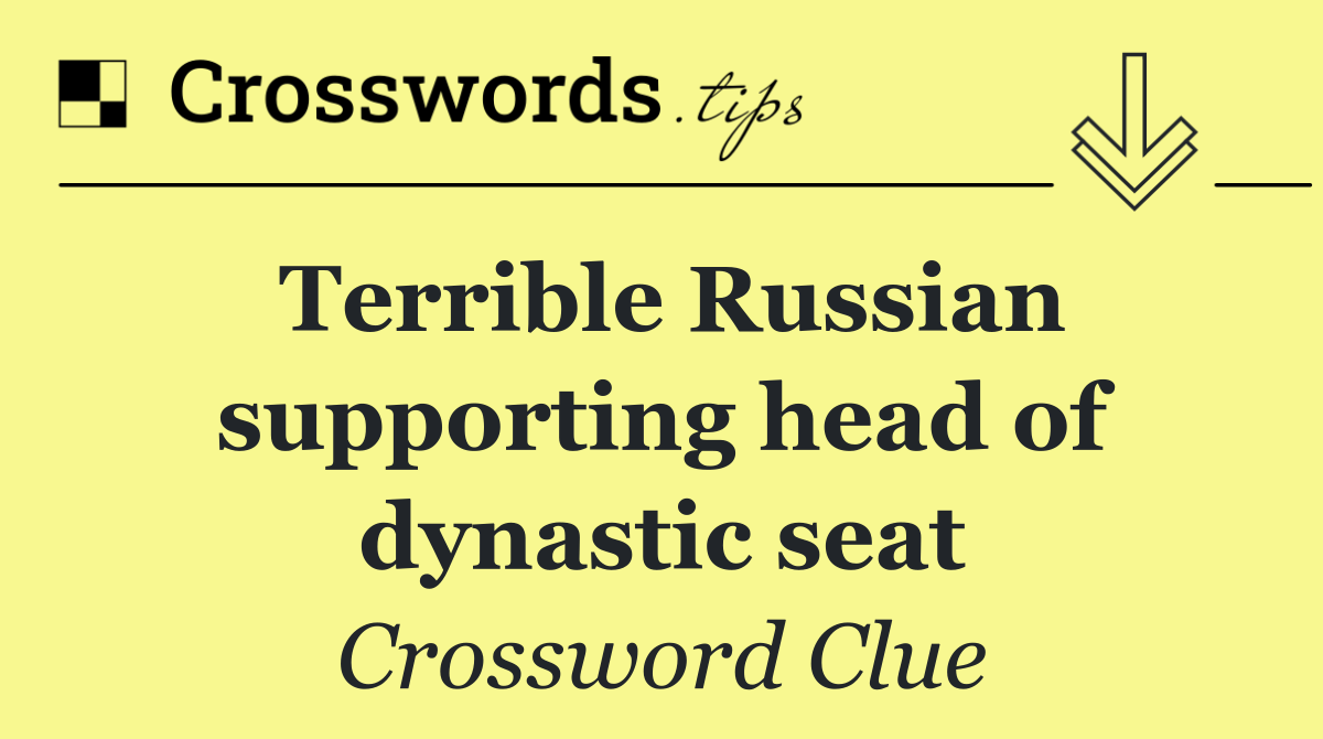 Terrible Russian supporting head of dynastic seat