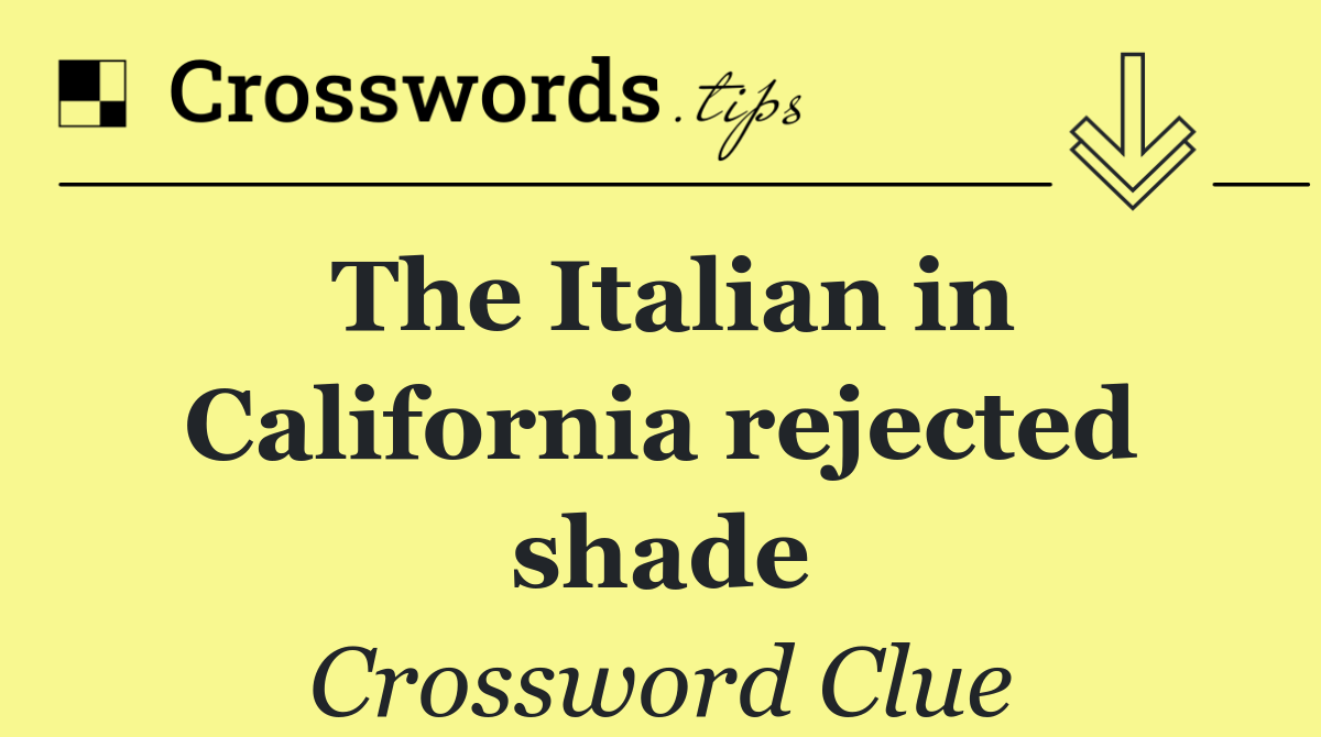 The Italian in California rejected shade