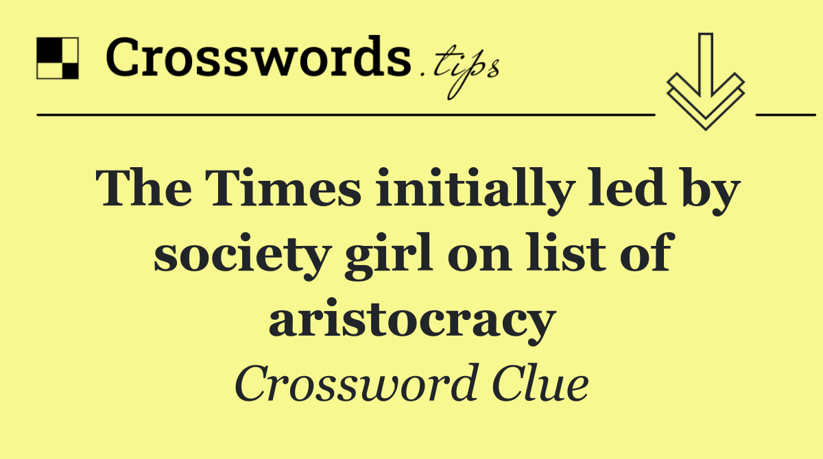 The Times initially led by society girl on list of aristocracy