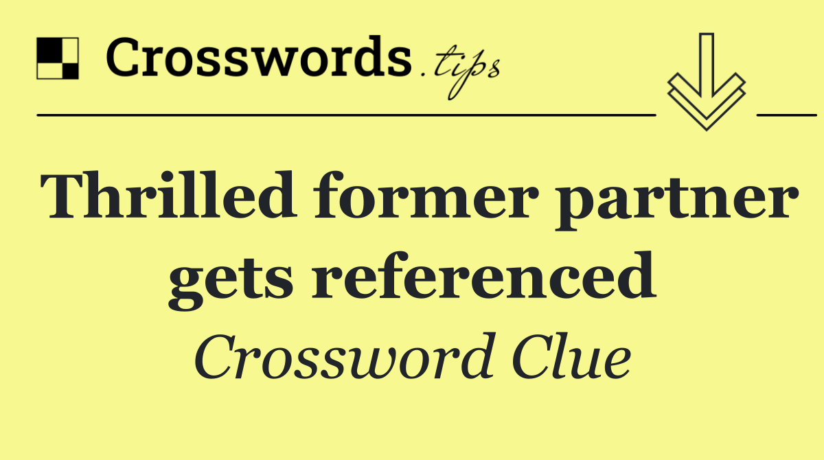 Thrilled former partner gets referenced