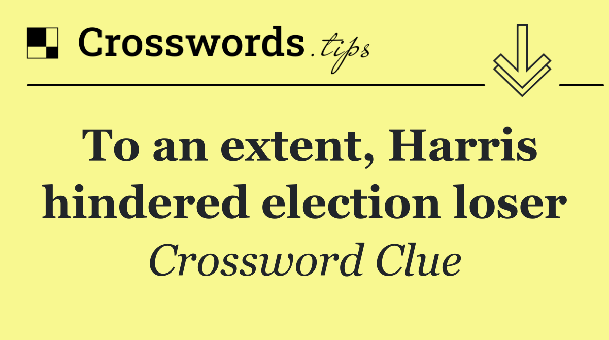 To an extent, Harris hindered election loser