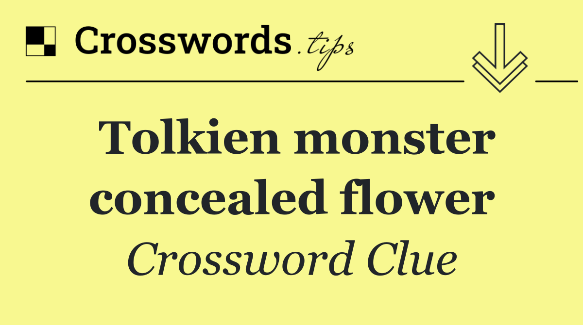 Tolkien monster concealed flower