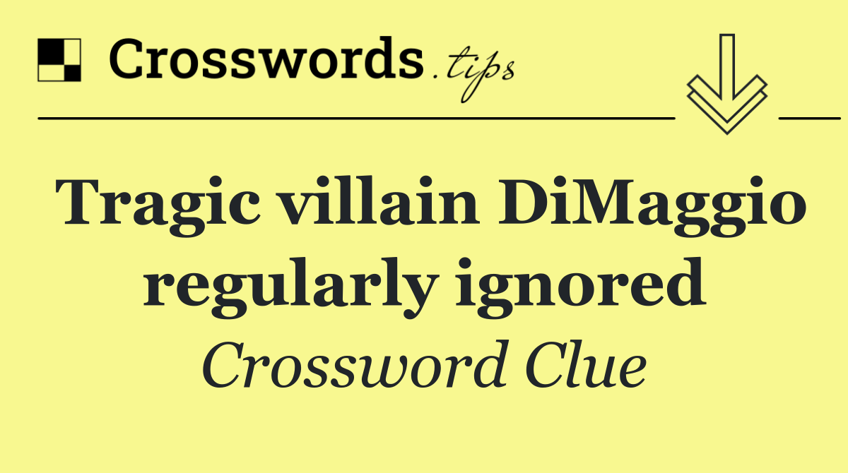 Tragic villain DiMaggio regularly ignored