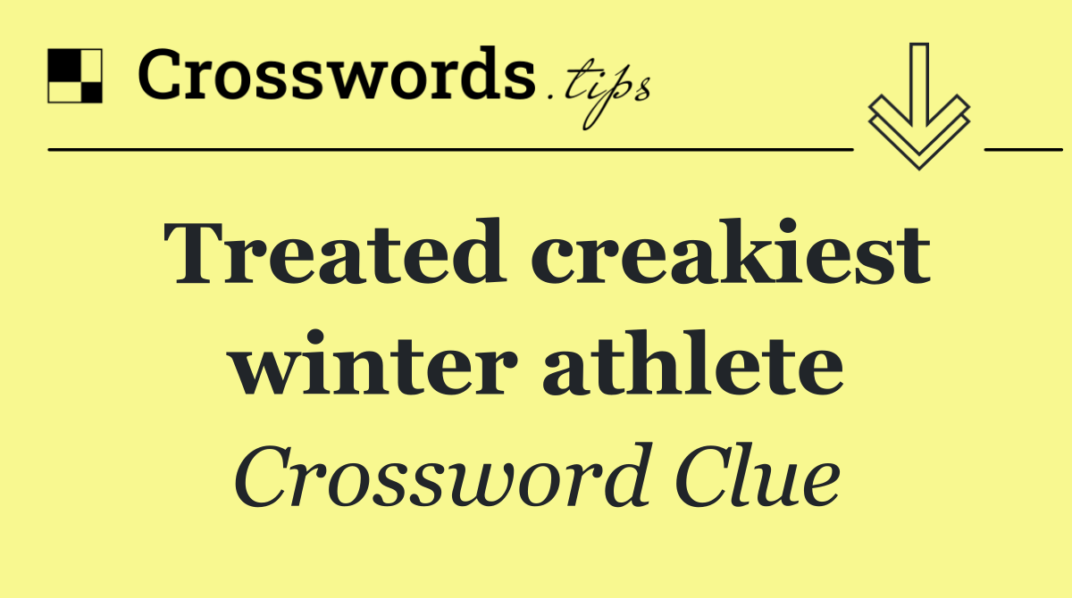 Treated creakiest winter athlete