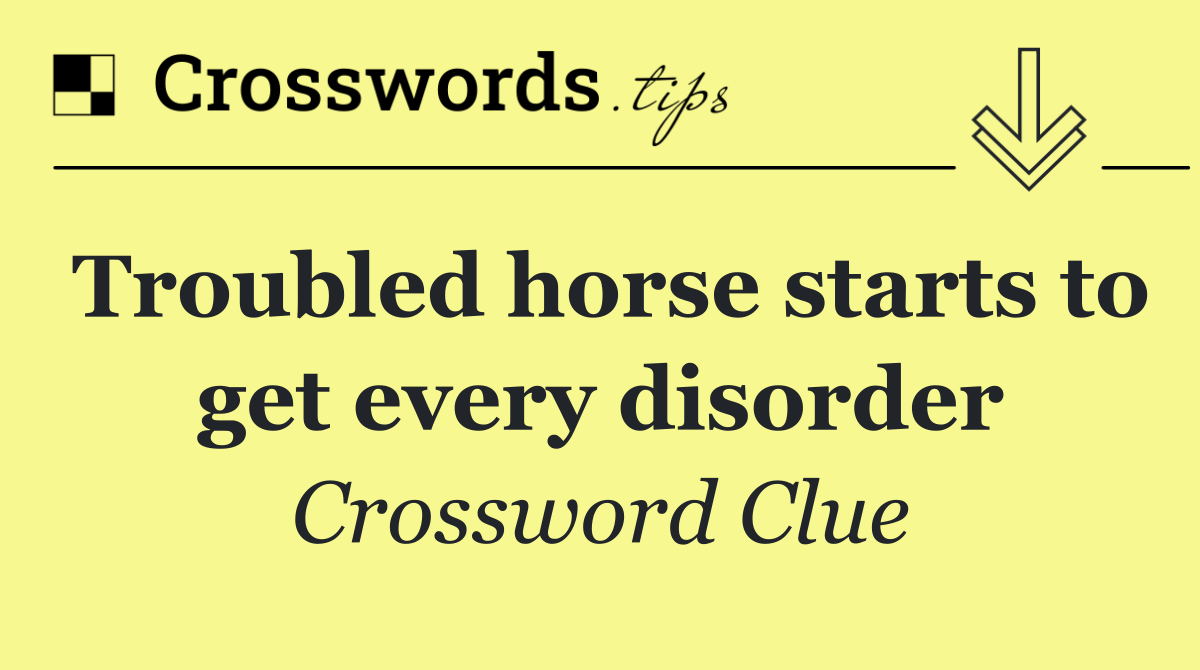 Troubled horse starts to get every disorder