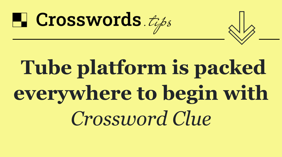 Tube platform is packed everywhere to begin with