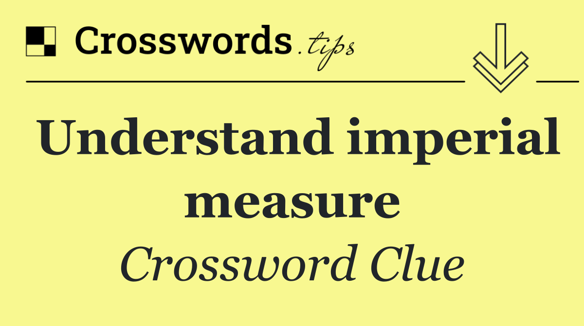 Understand imperial measure