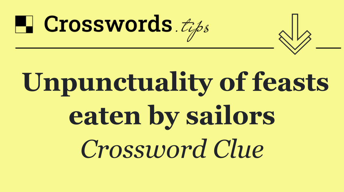 Unpunctuality of feasts eaten by sailors