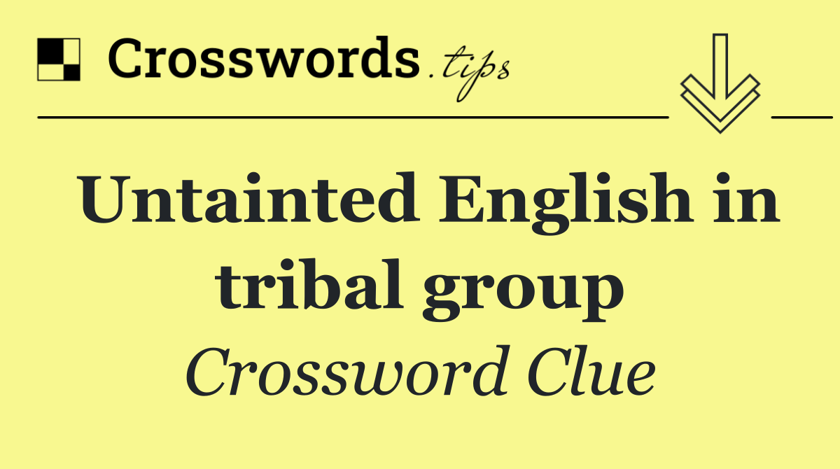 Untainted English in tribal group