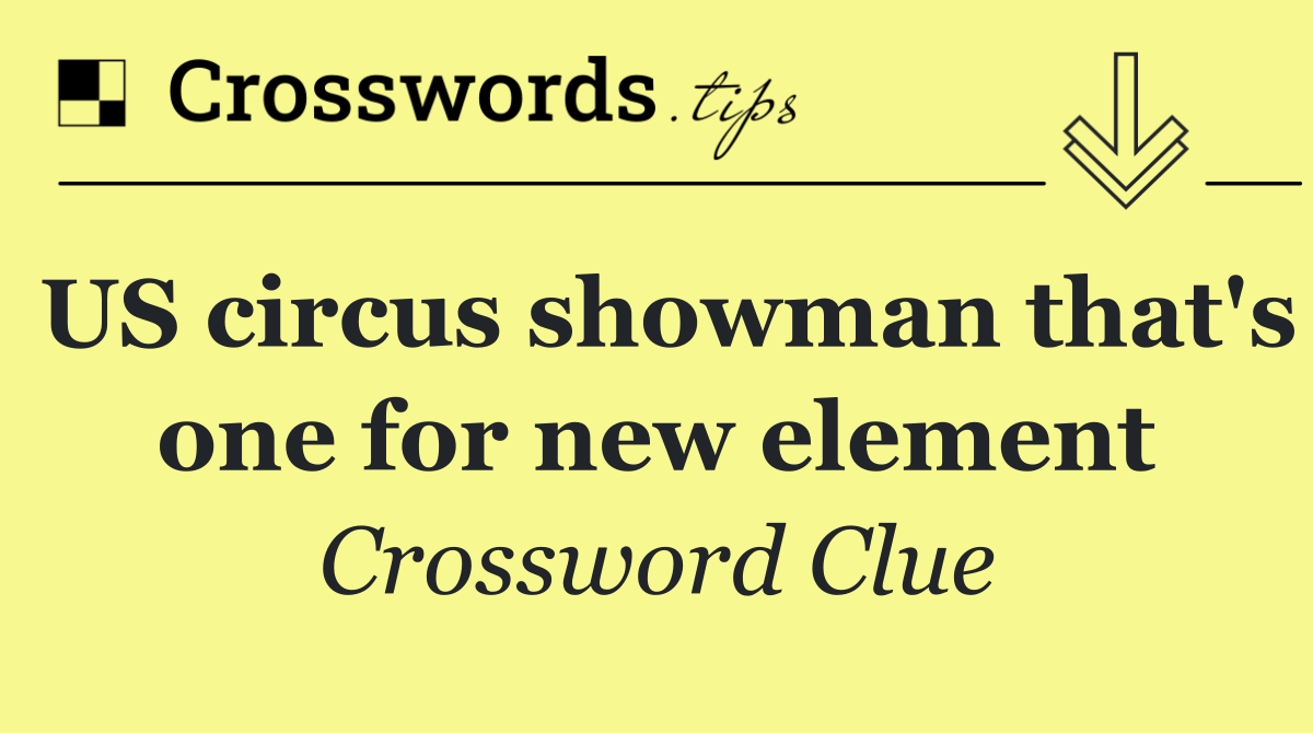 US circus showman that's one for new element