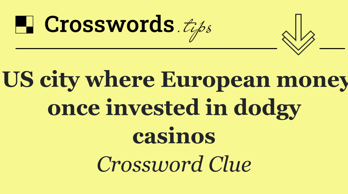 US city where European money once invested in dodgy casinos