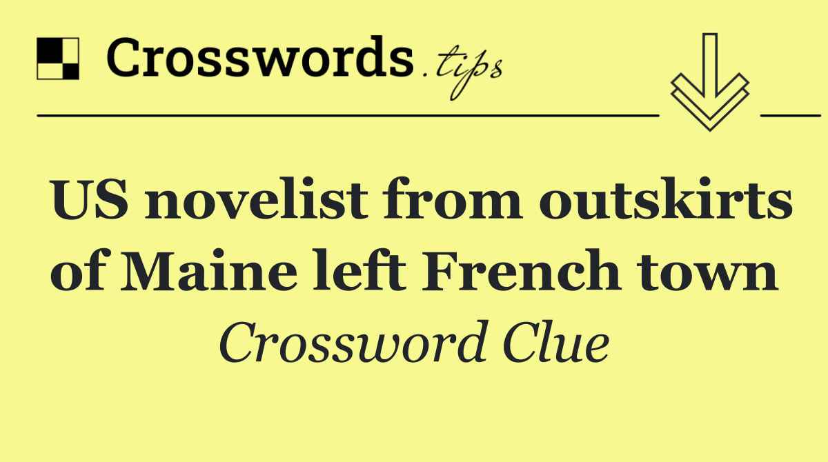 US novelist from outskirts of Maine left French town