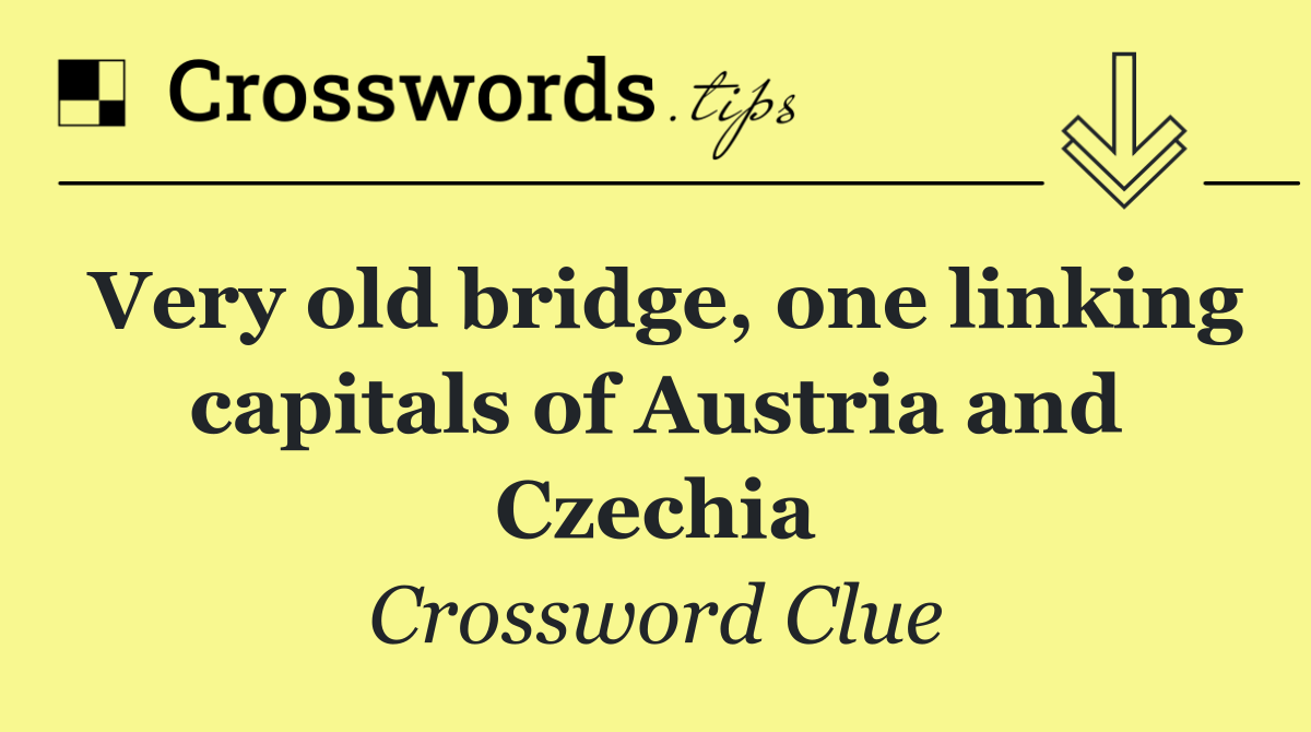 Very old bridge, one linking capitals of Austria and Czechia