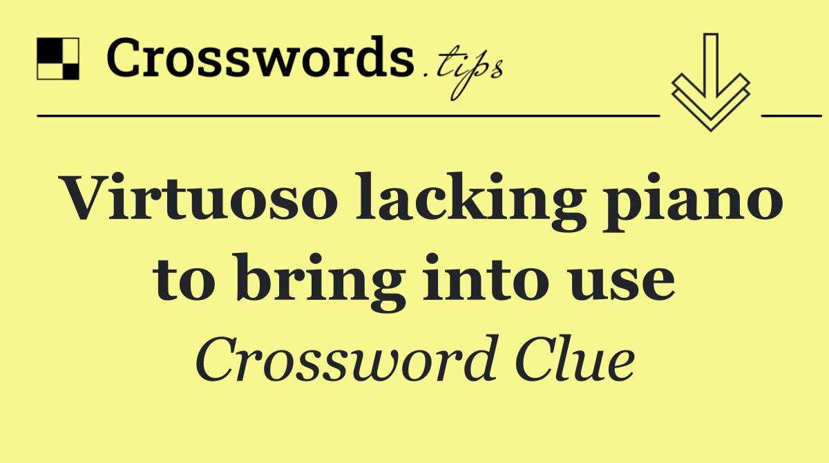 Virtuoso lacking piano to bring into use