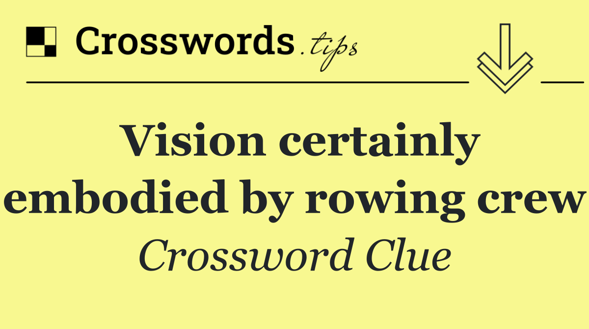 Vision certainly embodied by rowing crew