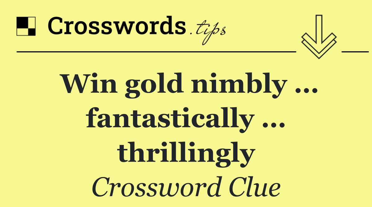 Win gold nimbly … fantastically … thrillingly