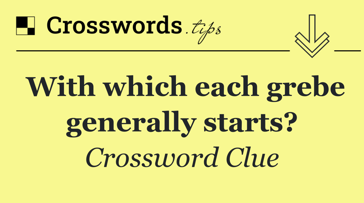 With which each grebe generally starts?