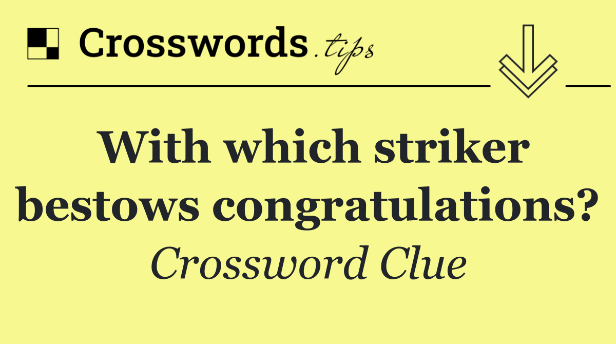 With which striker bestows congratulations?