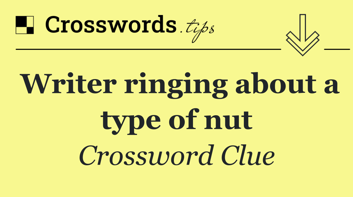 Writer ringing about a type of nut