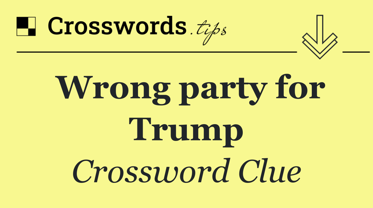 Wrong party for Trump