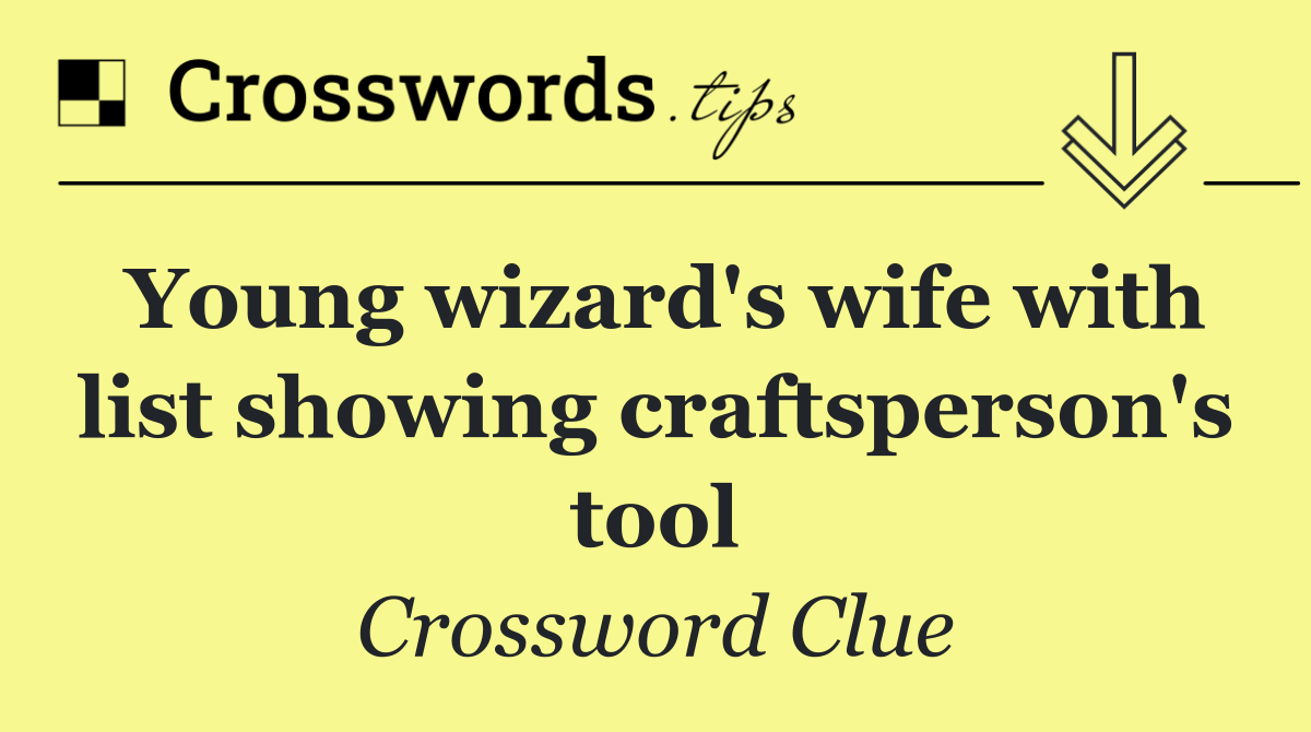 Young wizard's wife with list showing craftsperson's tool