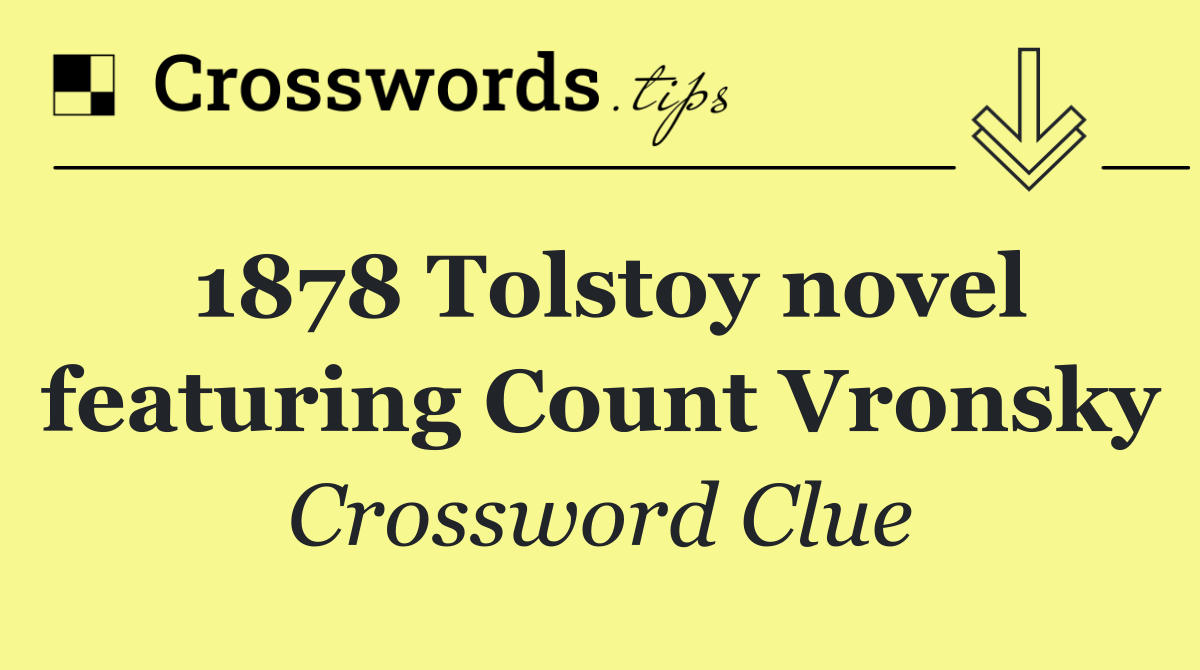 1878 Tolstoy novel featuring Count Vronsky