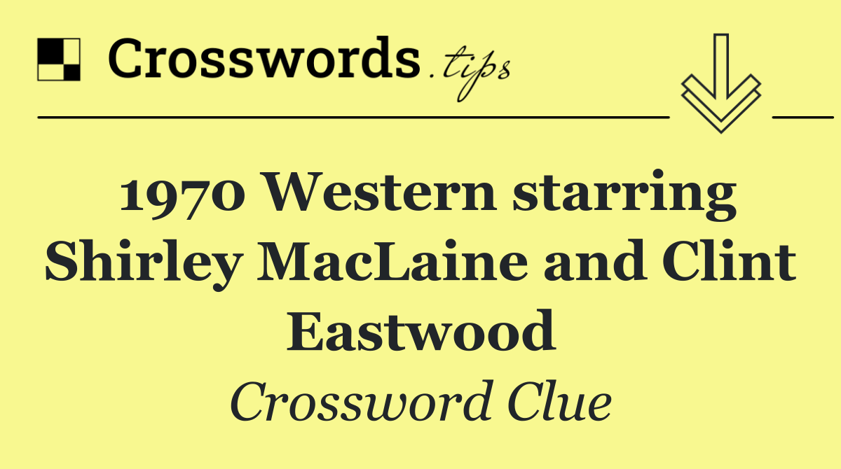 1970 Western starring Shirley MacLaine and Clint Eastwood