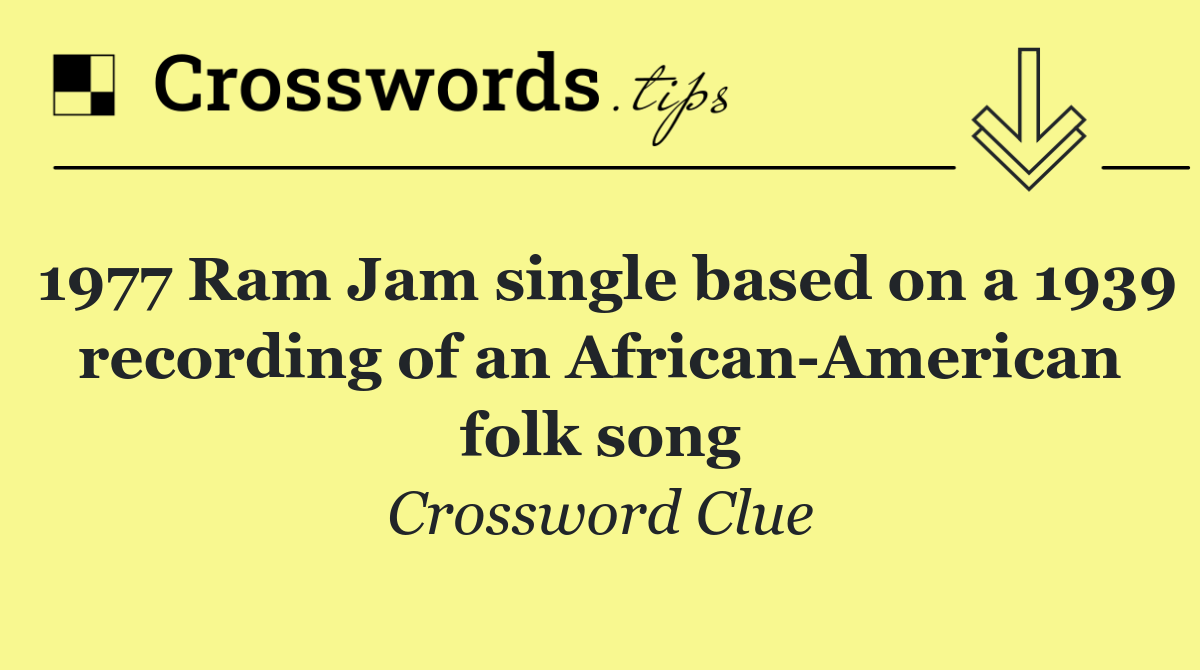 1977 Ram Jam single based on a 1939 recording of an African American folk song