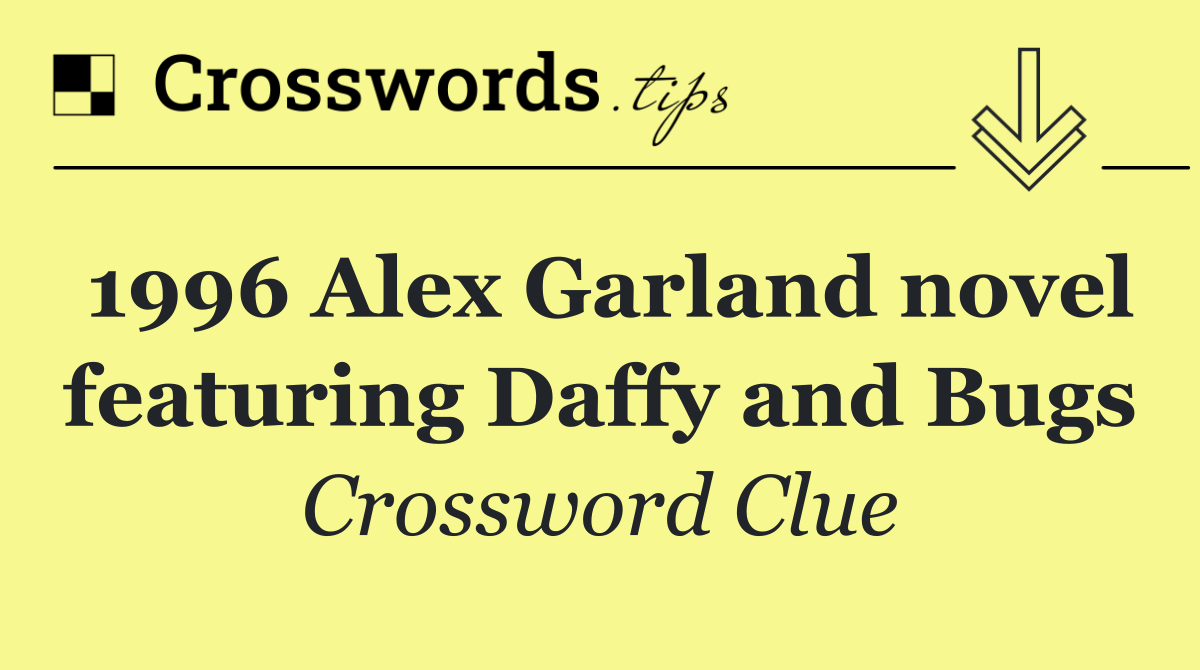 1996 Alex Garland novel featuring Daffy and Bugs