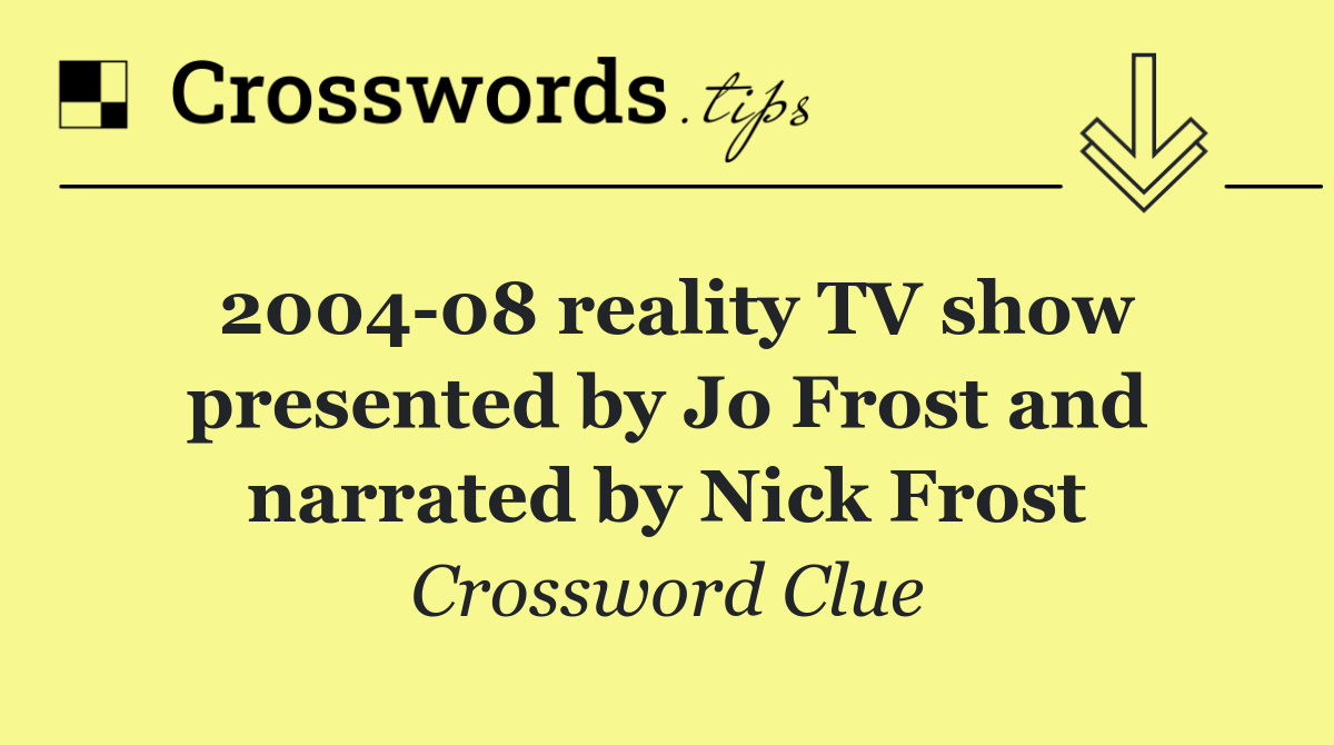 2004 08 reality TV show presented by Jo Frost and narrated by Nick Frost