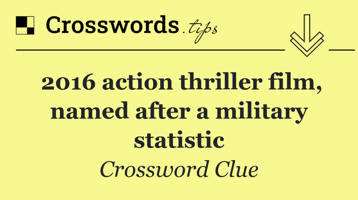 2016 action thriller film, named after a military statistic