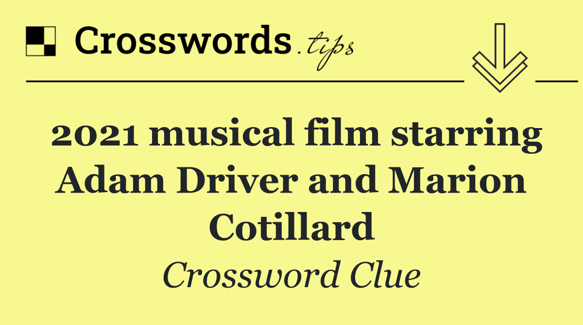 2021 musical film starring Adam Driver and Marion Cotillard