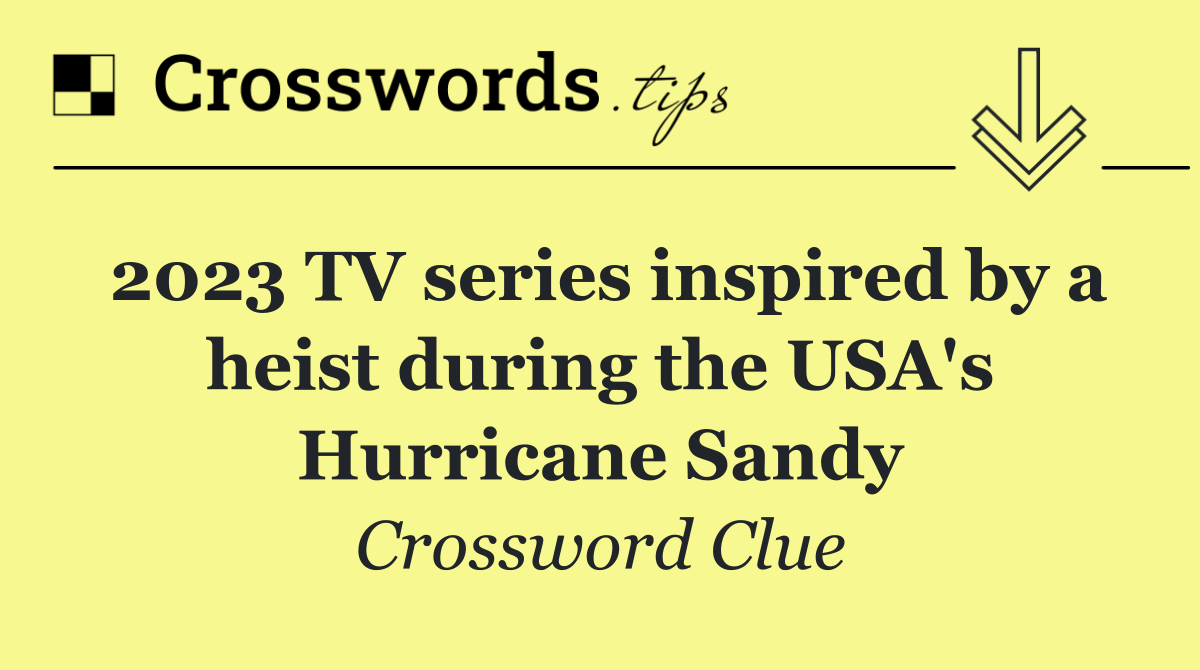 2023 TV series inspired by a heist during the USA's Hurricane Sandy