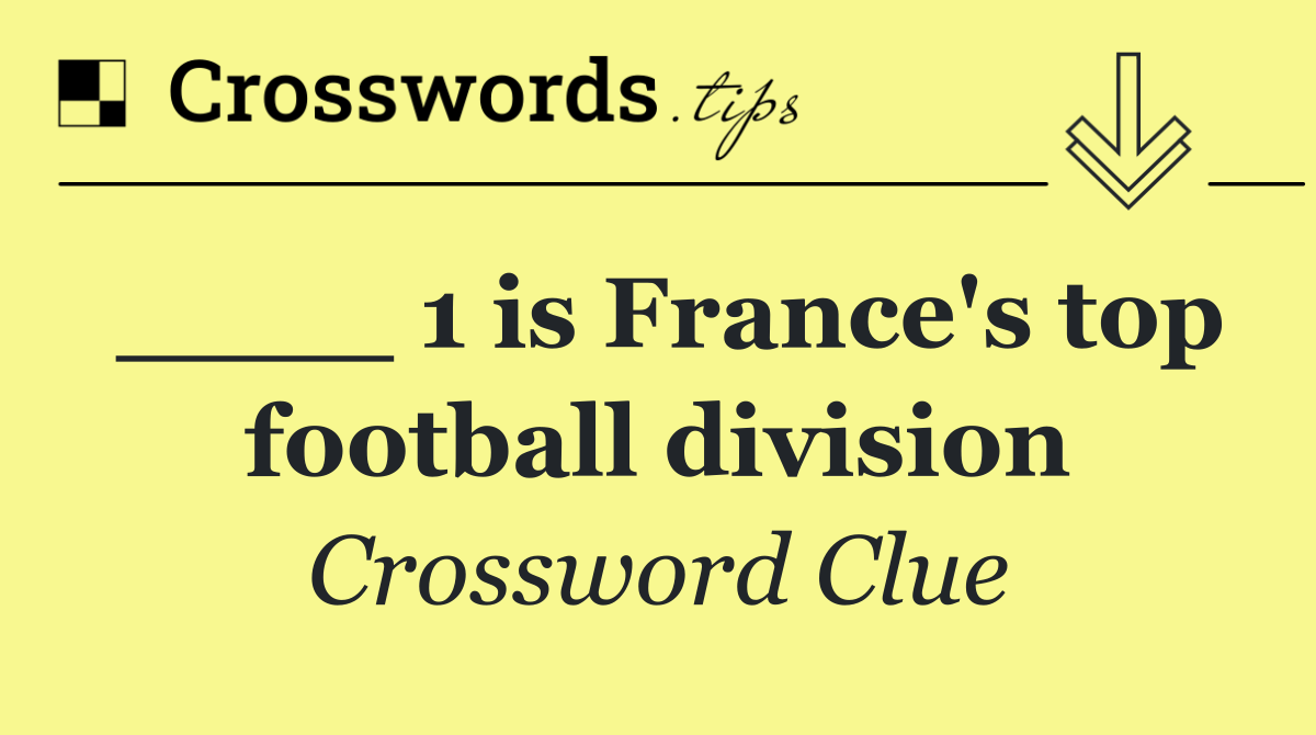 ____ 1 is France's top football division