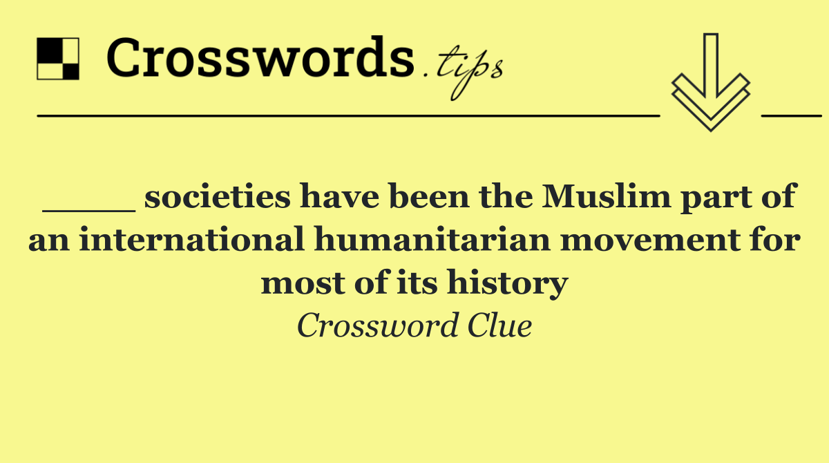 ____ societies have been the Muslim part of an international humanitarian movement for most of its history